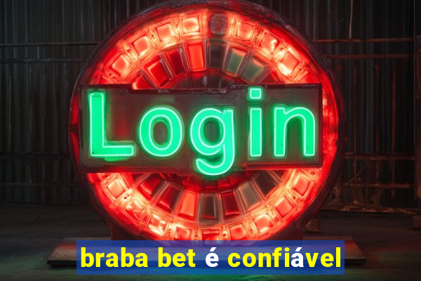 braba bet é confiável